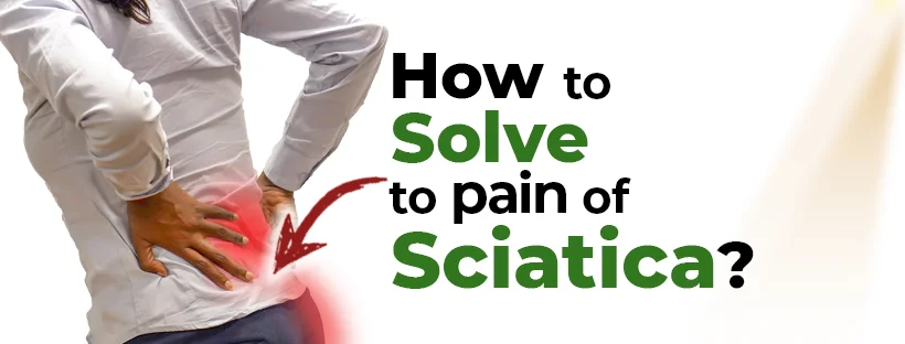 How to solve to pain of sciatica?